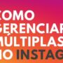 Gerenciando Múltiplas Contas no Instagram: Dicas e Estratégias Essenciais